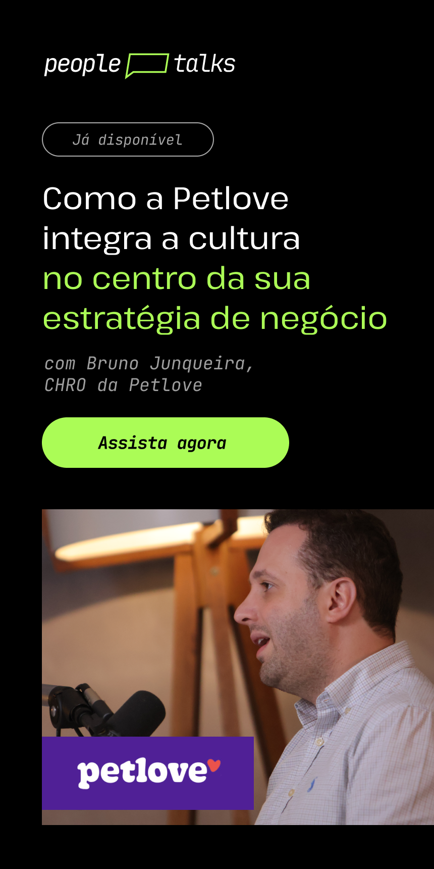 Como a Petlove integra a cultura no centro da sua estratégia de negócio. Assista agora a gravação.