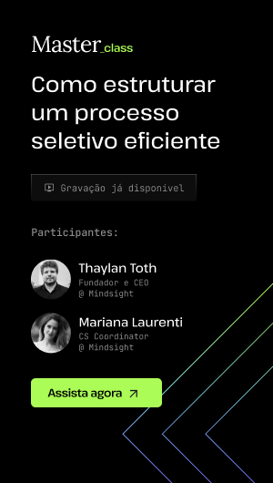 Gravação masterclass: como estruturar um processo seletivo eficiente com Thaylan Toth, CEO da Mindsight, e mediado por Mariana Laurenti.