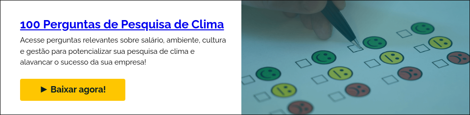 100 Perguntas de Pesquisa de Clima Acesse perguntas relevantes sobre salário, ambiente, cultura e gestão para potencializar sua pesquisa de clima e alavancar o sucesso da sua empresa!  